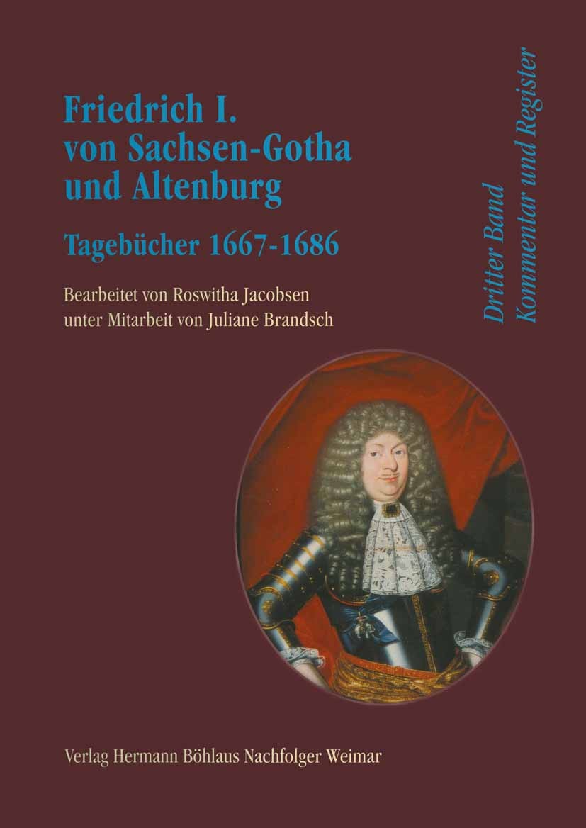 Titlebook: Friedrich I. von Sachsen-Gotha und Altenburg; Tagebücher 1667 bis Roswitha Jacobsen,Juliane Brandsch Book 2003Latest edition Springer-Verl Titlebook: Friedrich I. von Sachsen-Gotha und Altenburg; Tagebücher 1667 bis Roswitha Jacobsen,Juliane Brandsch Book 2003Latest edition Springer-Verl