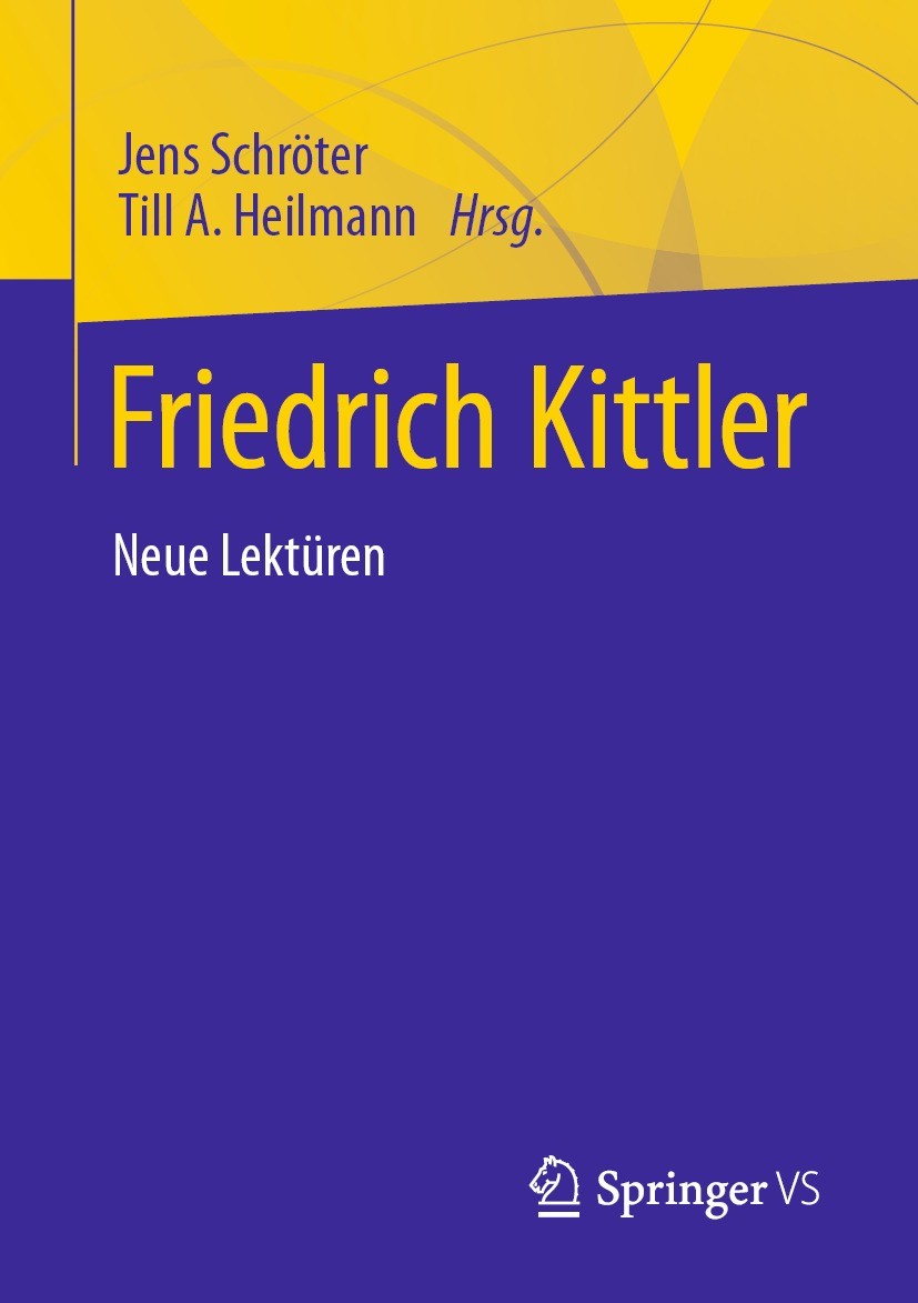 Titlebook: Friedrich Kittler. Neue Lektüren; Jens Schröter,Till A. Heilmann Book 2022 Springer Fachmedien Wiesbaden GmbH, ein Teil von Springer Natur Titlebook: Friedrich Kittler. Neue Lektüren; Jens Schröter,Till A. Heilmann Book 2022 Springer Fachmedien Wiesbaden GmbH, ein Teil von Springer Natur