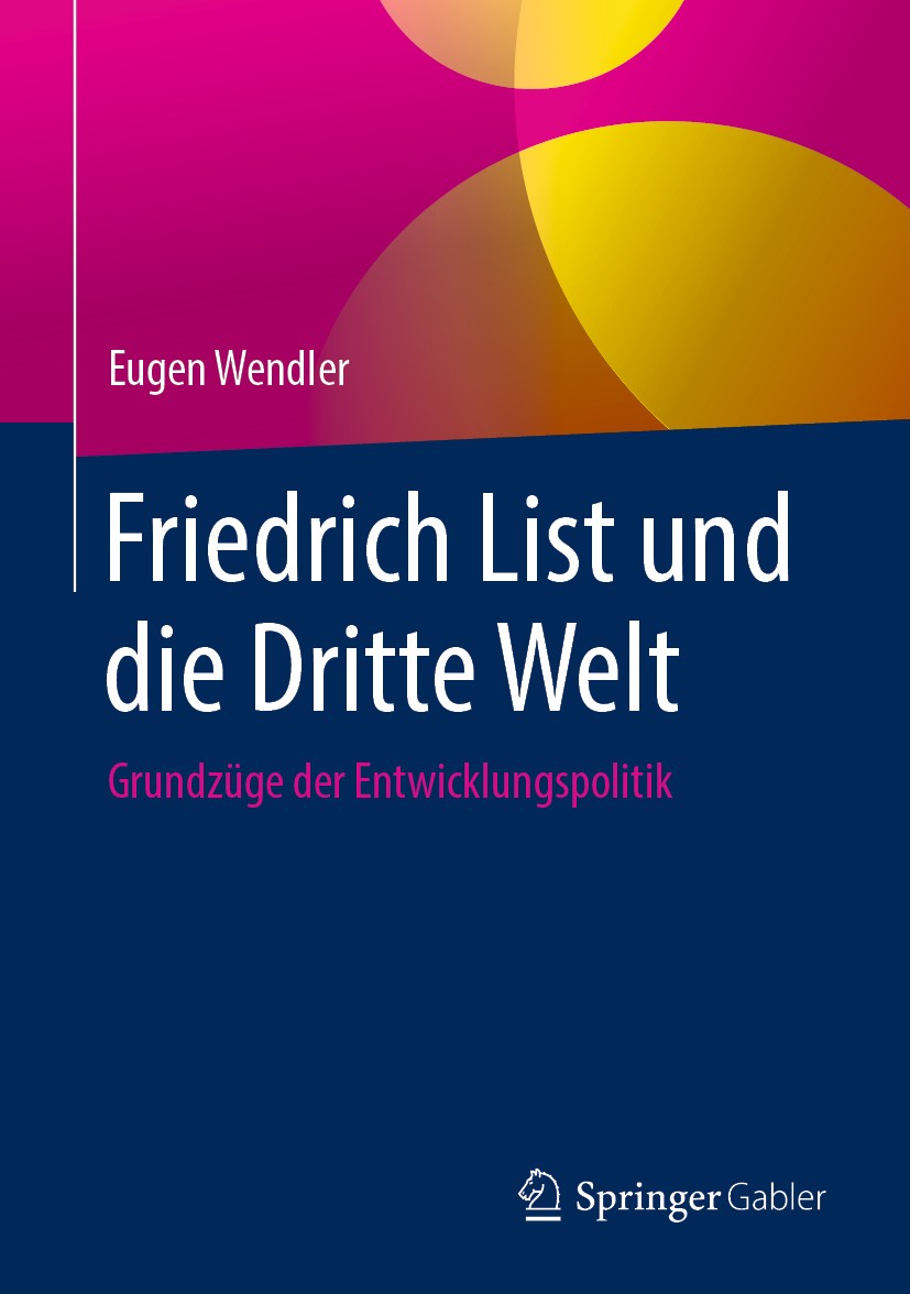 Titlebook: Friedrich List und die Dritte Welt; Grundzüge der Entwic Eugen Wendler Book 2019 Springer Fachmedien Wiesbaden GmbH, ein Teil von Springer Titlebook: Friedrich List und die Dritte Welt; Grundzüge der Entwic Eugen Wendler Book 2019 Springer Fachmedien Wiesbaden GmbH, ein Teil von Springer