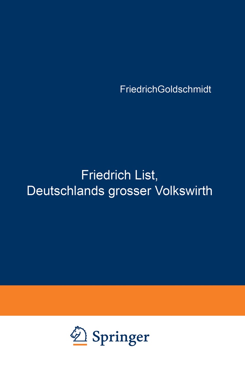 Titlebook: Friedrich List, Deutschlands grosser Volkswirth; Friedrich Goldschmidt Book 1878 Springer-Verlag Berlin Heidelberg 1878 Abgeordnete.Bund.B Titlebook: Friedrich List, Deutschlands grosser Volkswirth; Friedrich Goldschmidt Book 1878 Springer-Verlag Berlin Heidelberg 1878 Abgeordnete.Bund.B