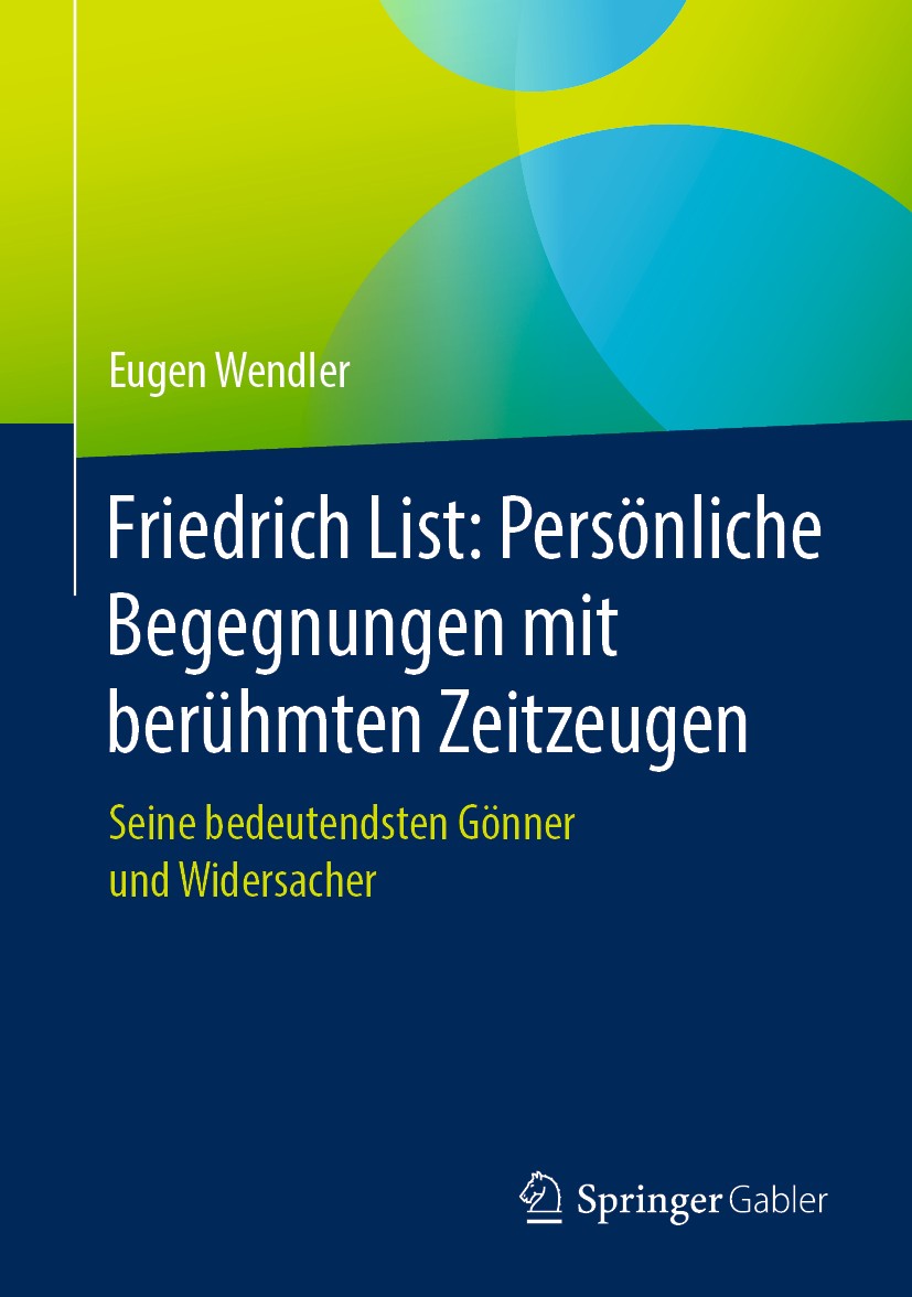 Titlebook: Friedrich List: Persönliche Begegnungen mit berühmten Zeitzeugen; Seine bedeutendsten Eugen Wendler Book 2020 Der/die Herausgeber bzw. der Titlebook: Friedrich List: Persönliche Begegnungen mit berühmten Zeitzeugen; Seine bedeutendsten Eugen Wendler Book 2020 Der/die Herausgeber bzw. der