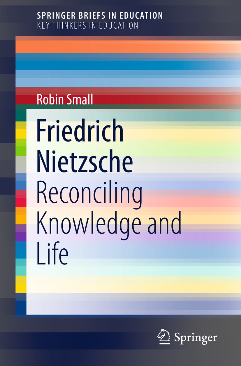 Titlebook: Friedrich Nietzsche; Reconciling Knowledg Robin Small Book 2016 The Author(s) 2016 Mass Education.Public Schools.Culture.Sublimation.Virtue Titlebook: Friedrich Nietzsche; Reconciling Knowledg Robin Small Book 2016 The Author(s) 2016 Mass Education.Public Schools.Culture.Sublimation.Virtue