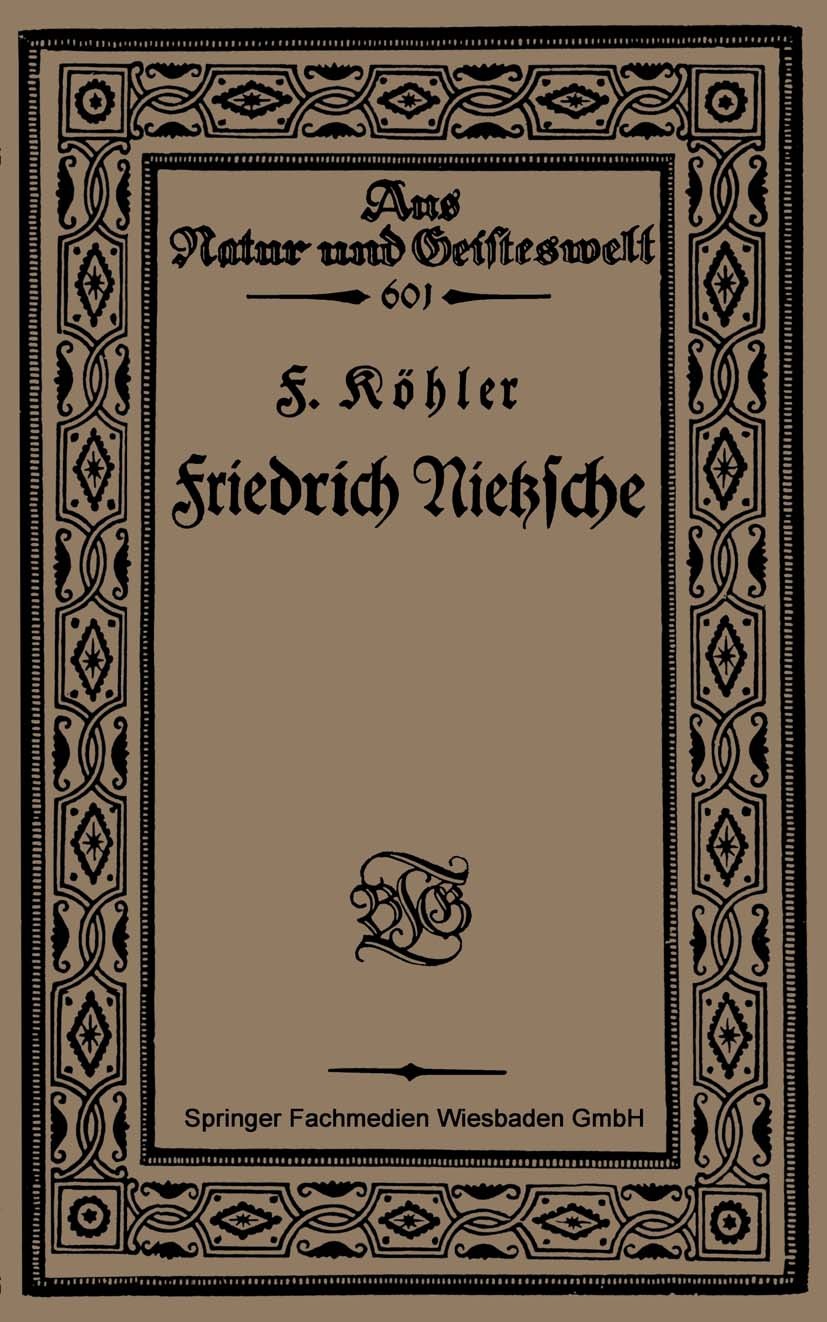 Titlebook: Friedrich Nietzsche; Bearbeitet nach Sech F. Köhler Book 1921 Springer Fachmedien Wiesbaden 1921 Friedrich Nietzsche.Nietzsche.Nietzsche-Fo Titlebook: Friedrich Nietzsche; Bearbeitet nach Sech F. Köhler Book 1921 Springer Fachmedien Wiesbaden 1921 Friedrich Nietzsche.Nietzsche.Nietzsche-Fo