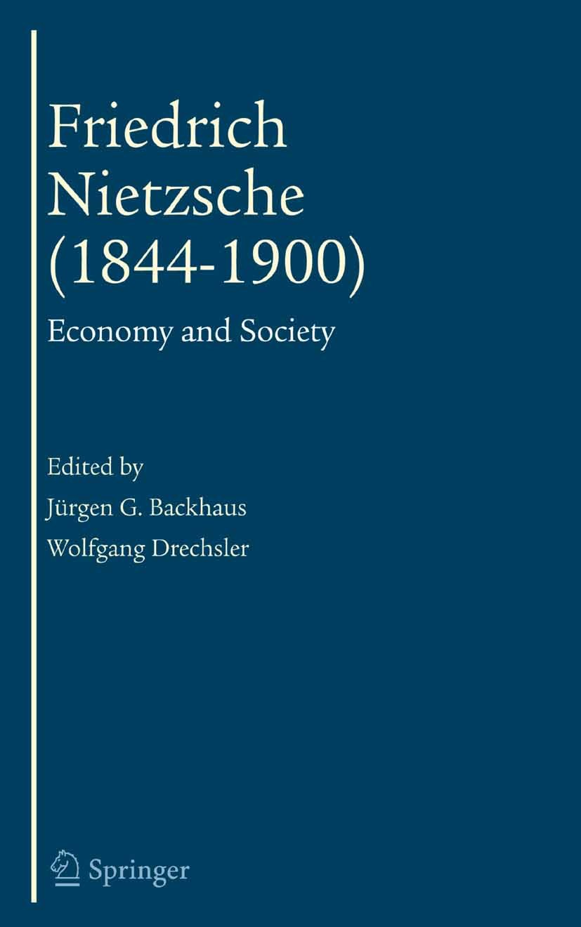 Titlebook: Friedrich Nietzsche (1844-1900); Economy and Society Jürgen G. Backhaus,Wolfgang Drechsler Book 2006 Springer-Verlag US 2006 Business Ethic Titlebook: Friedrich Nietzsche (1844-1900); Economy and Society Jürgen G. Backhaus,Wolfgang Drechsler Book 2006 Springer-Verlag US 2006 Business Ethic