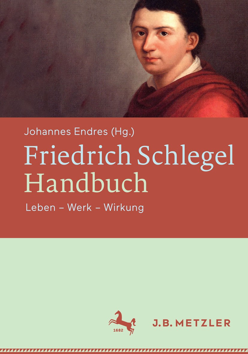 Titlebook: Friedrich Schlegel-Handbuch; Leben – Werk – Wirku Johannes Endres (Assistant Professor für Kunst und Book 2017 Springer-Verlag GmbH Deutsch Titlebook: Friedrich Schlegel-Handbuch; Leben – Werk – Wirku Johannes Endres (Assistant Professor für Kunst und Book 2017 Springer-Verlag GmbH Deutsch