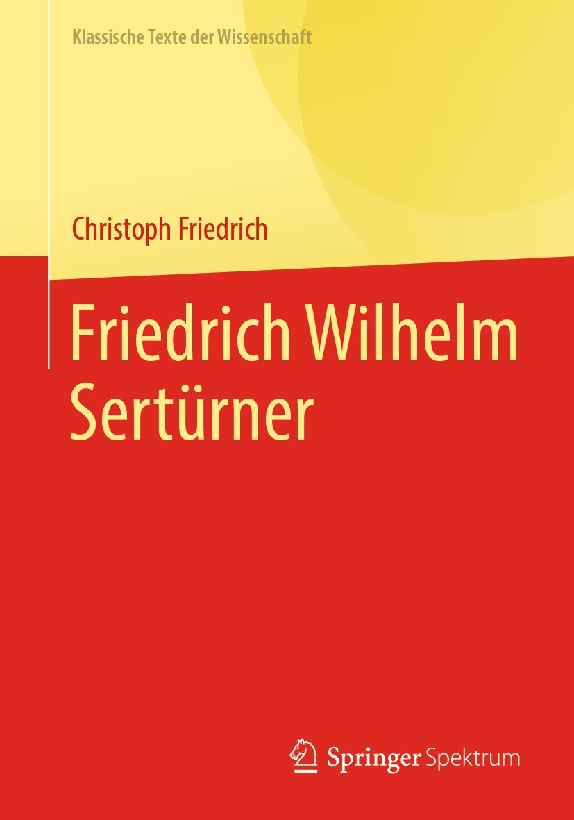 Titlebook: Friedrich Wilhelm Sertürner; Christoph Friedrich Book 2022 Der/die Herausgeber bzw. der/die Autor(en), exklusiv lizenziert an Springer-Ver Titlebook: Friedrich Wilhelm Sertürner; Christoph Friedrich Book 2022 Der/die Herausgeber bzw. der/die Autor(en), exklusiv lizenziert an Springer-Ver