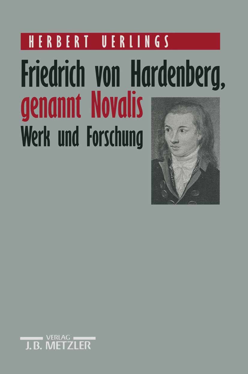 Titlebook: Friedrich von Hardenberg, genannt Novalis; Werk und Forschung Herbert Uerlings Book 19911st edition Springer-Verlag Berlin Heidelberg 1991 Titlebook: Friedrich von Hardenberg, genannt Novalis; Werk und Forschung Herbert Uerlings Book 19911st edition Springer-Verlag Berlin Heidelberg 1991