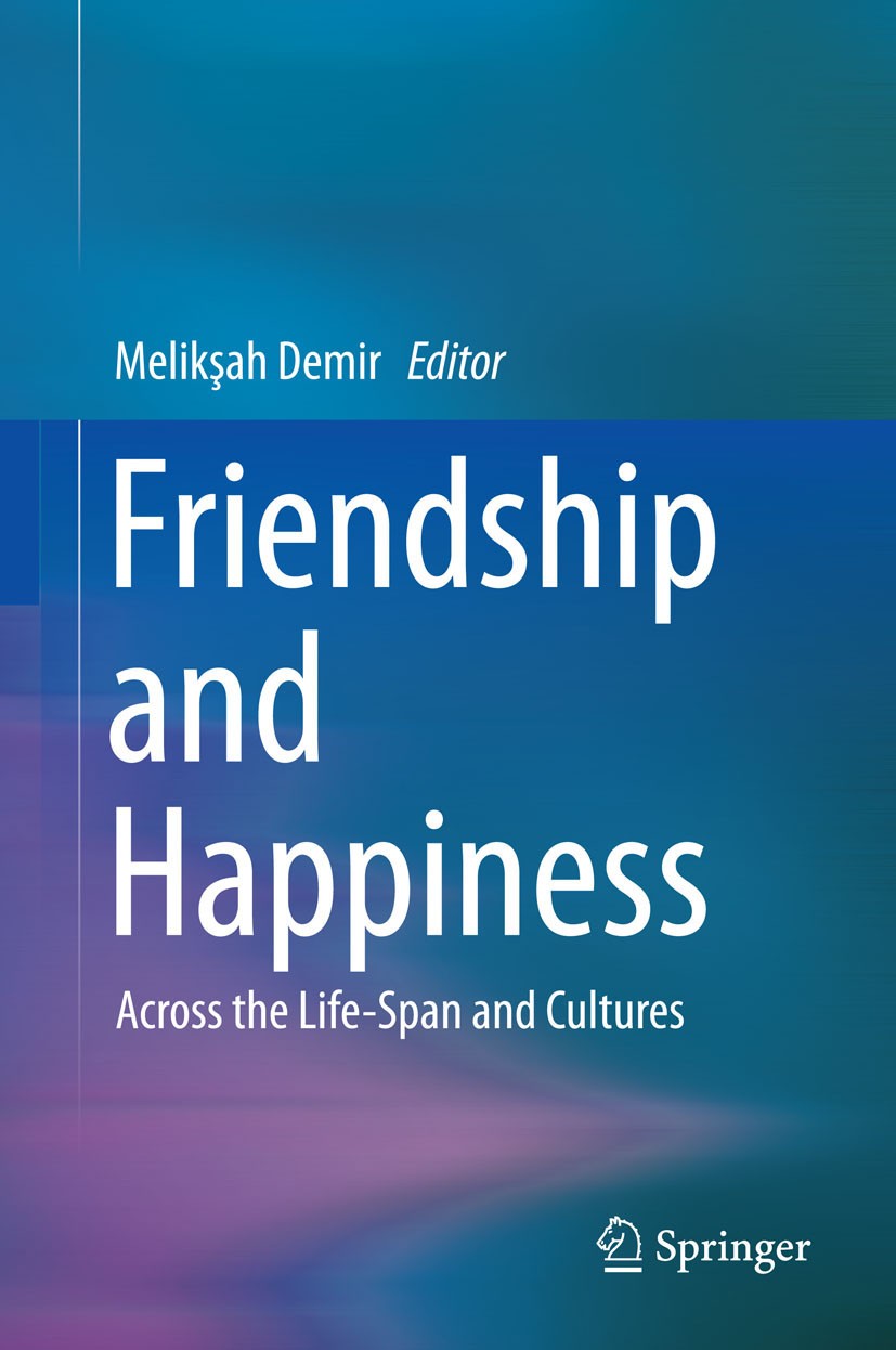 Titlebook: Friendship and Happiness; Across the Life-Span Melikşah Demir Book 2015 Springer Science+Business Media Dordrecht 2015 Cross-Cultural Appro Titlebook: Friendship and Happiness; Across the Life-Span Melikşah Demir Book 2015 Springer Science+Business Media Dordrecht 2015 Cross-Cultural Appro