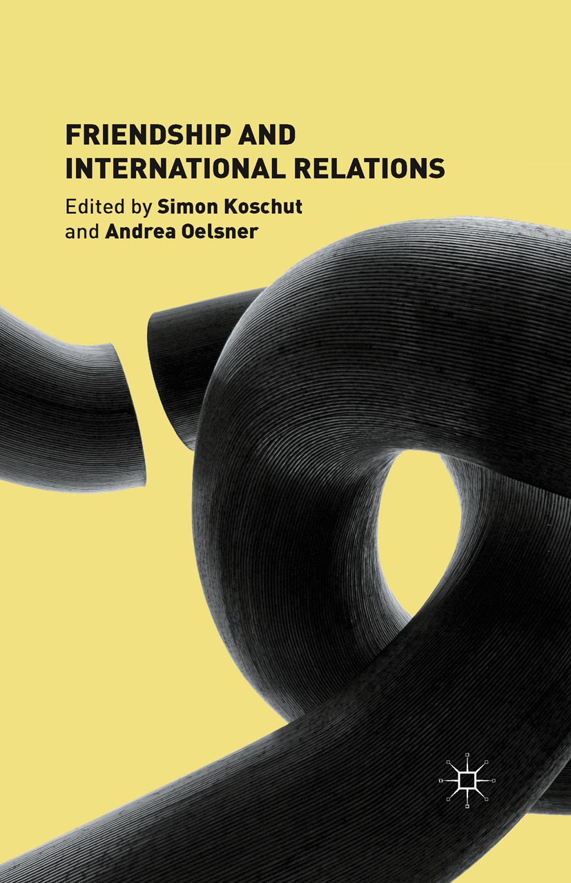 Titlebook: Friendship and International Relations; Simon Koschut (Assistant Professor),Andrea Oelsner Book 2014 Palgrave Macmillan, a division of Mac Titlebook: Friendship and International Relations; Simon Koschut (Assistant Professor),Andrea Oelsner Book 2014 Palgrave Macmillan, a division of Mac