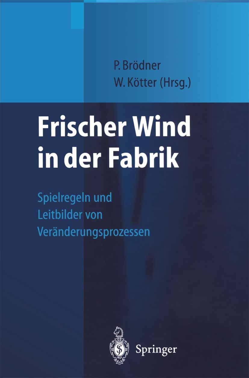 Titlebook: Frischer Wind in der Fabrik; Spielregeln und Leit Peter Brödner,Wolfgang Kötter Book 1999 Springer-Verlag Berlin Heidelberg 1999 Controllin Titlebook: Frischer Wind in der Fabrik; Spielregeln und Leit Peter Brödner,Wolfgang Kötter Book 1999 Springer-Verlag Berlin Heidelberg 1999 Controllin
