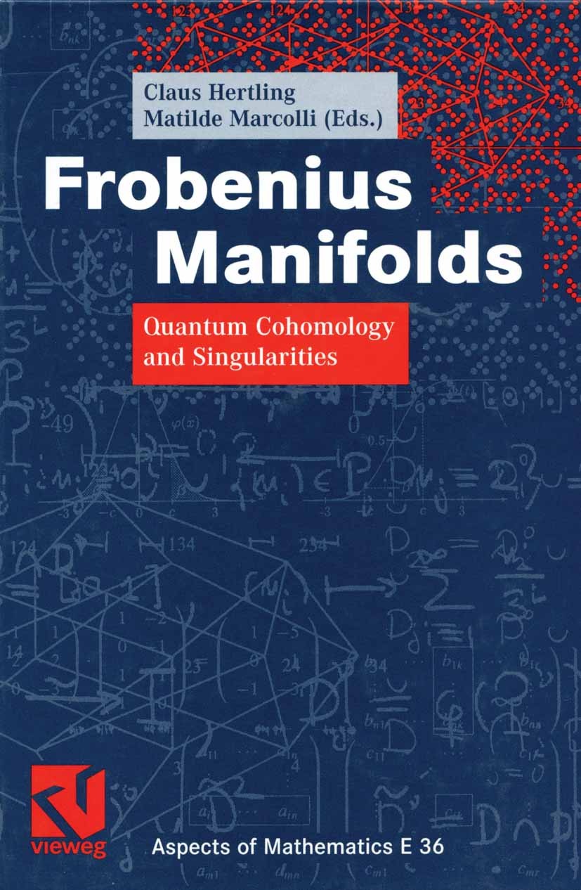 Titlebook: Frobenius Manifolds; Quantum Cohomology a Klaus Hertling,Matilde Marcolli Book 2004 Friedr. Vieweg & Sohn Verlag/GWV Fachverlage GmbH, Wies Titlebook: Frobenius Manifolds; Quantum Cohomology a Klaus Hertling,Matilde Marcolli Book 2004 Friedr. Vieweg & Sohn Verlag/GWV Fachverlage GmbH, Wies