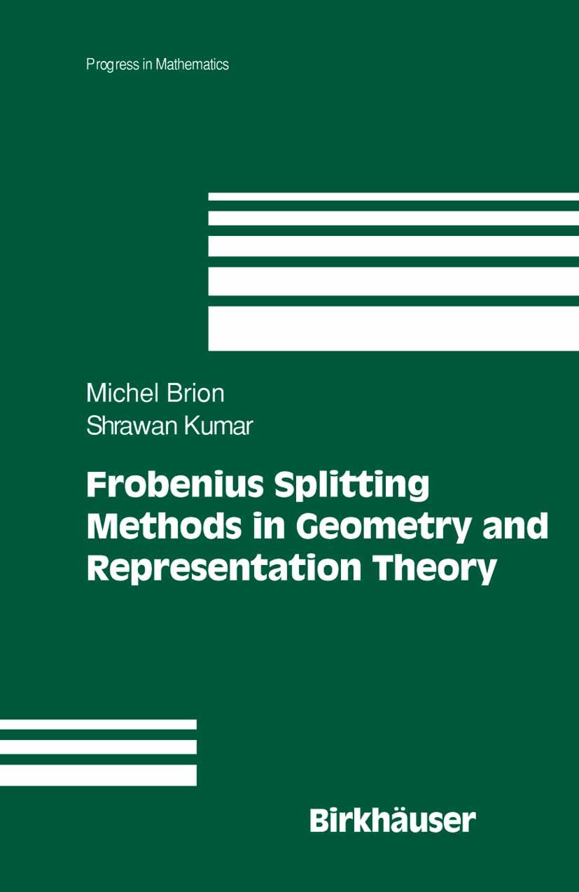 Titlebook: Frobenius Splitting Methods in Geometry and Representation Theory; Michel Brion,Shrawan Kumar Textbook 2005 Birkhäuser Boston 2005 Grad.al Titlebook: Frobenius Splitting Methods in Geometry and Representation Theory; Michel Brion,Shrawan Kumar Textbook 2005 Birkhäuser Boston 2005 Grad.al