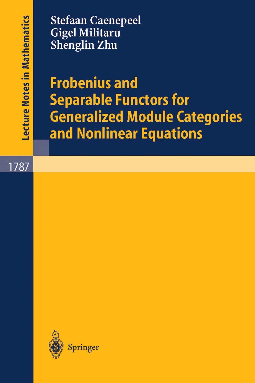 Titlebook: Frobenius and Separable Functors for Generalized Module Categories and Nonlinear Equations; Stefaan Caenepeel,Gigel Militaru,Shenglin Zhu Titlebook: Frobenius and Separable Functors for Generalized Module Categories and Nonlinear Equations; Stefaan Caenepeel,Gigel Militaru,Shenglin Zhu