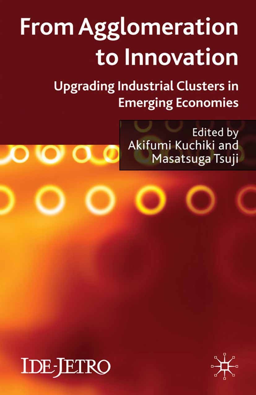 Titlebook: From Agglomeration to Innovation; Upgrading Industrial Akifumi Kuchiki (Professor),Masatsugu Tsuji (Profe Book 2010 Institute of Developing Titlebook: From Agglomeration to Innovation; Upgrading Industrial Akifumi Kuchiki (Professor),Masatsugu Tsuji (Profe Book 2010 Institute of Developing