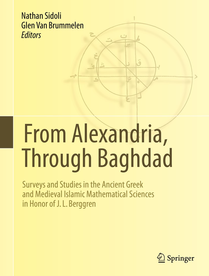 Titlebook: From Alexandria, Through Baghdad; Surveys and Studies Nathan Sidoli,Glen Van Brummelen Book 2014 Springer-Verlag Berlin Heidelberg 2014 Gr Titlebook: From Alexandria, Through Baghdad; Surveys and Studies Nathan Sidoli,Glen Van Brummelen Book 2014 Springer-Verlag Berlin Heidelberg 2014 Gr