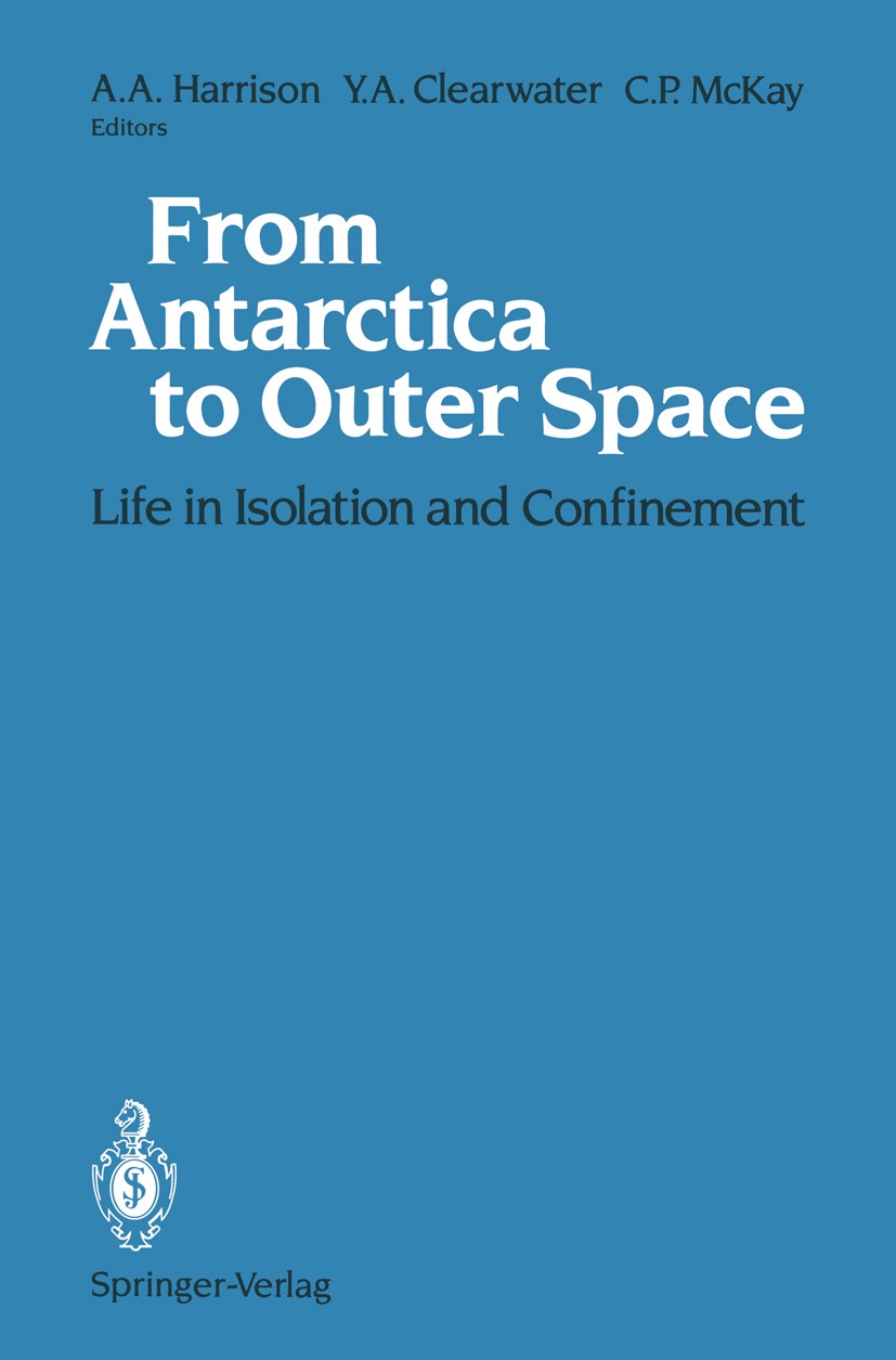 Titlebook: From Antarctica to Outer Space; Life in Isolation an Albert A. Harrison,Yvonne A. Clearwater,Christophe Conference proceedings 1991 Springe Titlebook: From Antarctica to Outer Space; Life in Isolation an Albert A. Harrison,Yvonne A. Clearwater,Christophe Conference proceedings 1991 Springe