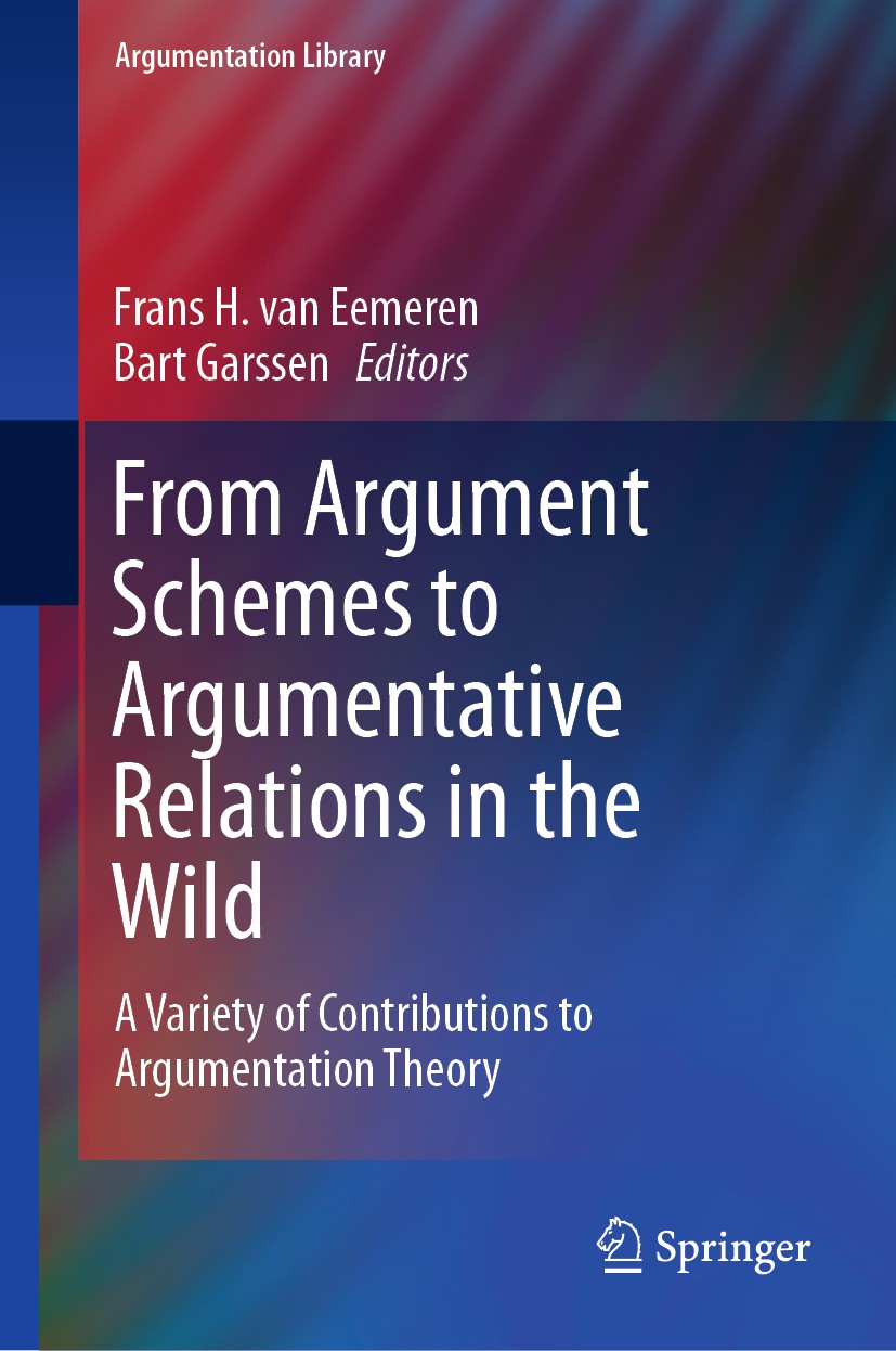 Titlebook: From Argument Schemes to Argumentative Relations in the Wild; A Variety of Contrib Frans H. van Eemeren,Bart Garssen Book 2020 Springer Nat Titlebook: From Argument Schemes to Argumentative Relations in the Wild; A Variety of Contrib Frans H. van Eemeren,Bart Garssen Book 2020 Springer Nat