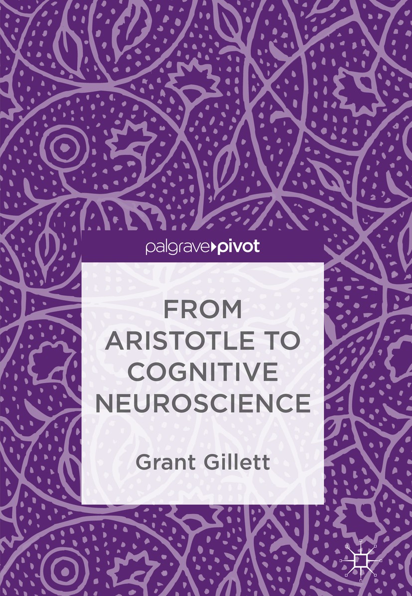 Titlebook: From Aristotle to Cognitive Neuroscience; Grant Gillett Book 2018 The Editor(s) (if applicable) and The Author(s) 2018 Consciousness.Neuro Titlebook: From Aristotle to Cognitive Neuroscience; Grant Gillett Book 2018 The Editor(s) (if applicable) and The Author(s) 2018 Consciousness.Neuro