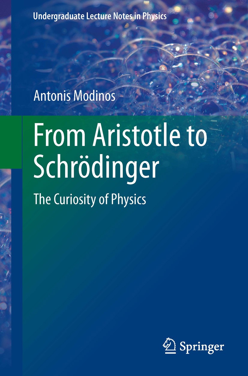 Titlebook: From Aristotle to Schrödinger; The Curiosity of Phy Antonis Modinos Textbook 2014 Springer International Publishing Switzerland 2014 Applic Titlebook: From Aristotle to Schrödinger; The Curiosity of Phy Antonis Modinos Textbook 2014 Springer International Publishing Switzerland 2014 Applic