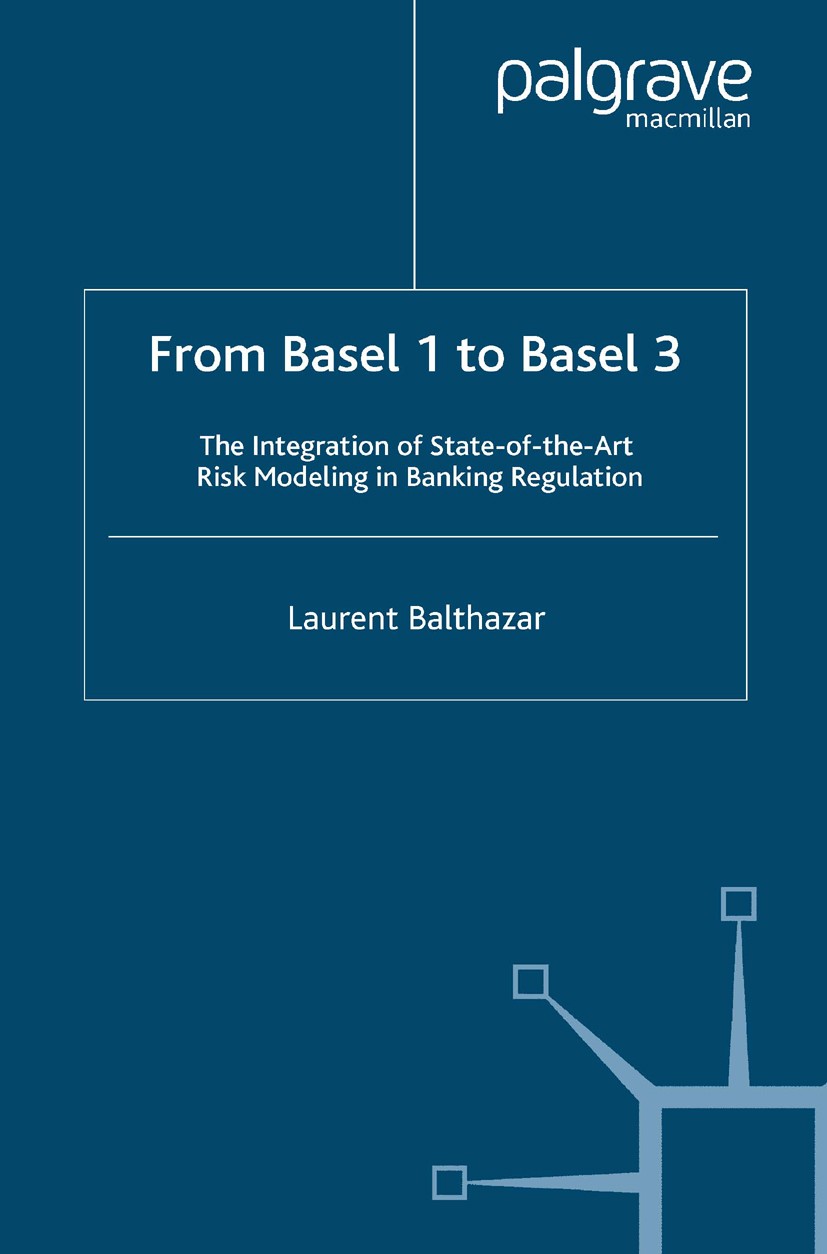 Titlebook: From Basel 1 to Basel 3; The Integration of S Laurent Balthazar Book 2006 Palgrave Macmillan, a division of Macmillan Publishers Limited 20 Titlebook: From Basel 1 to Basel 3; The Integration of S Laurent Balthazar Book 2006 Palgrave Macmillan, a division of Macmillan Publishers Limited 20