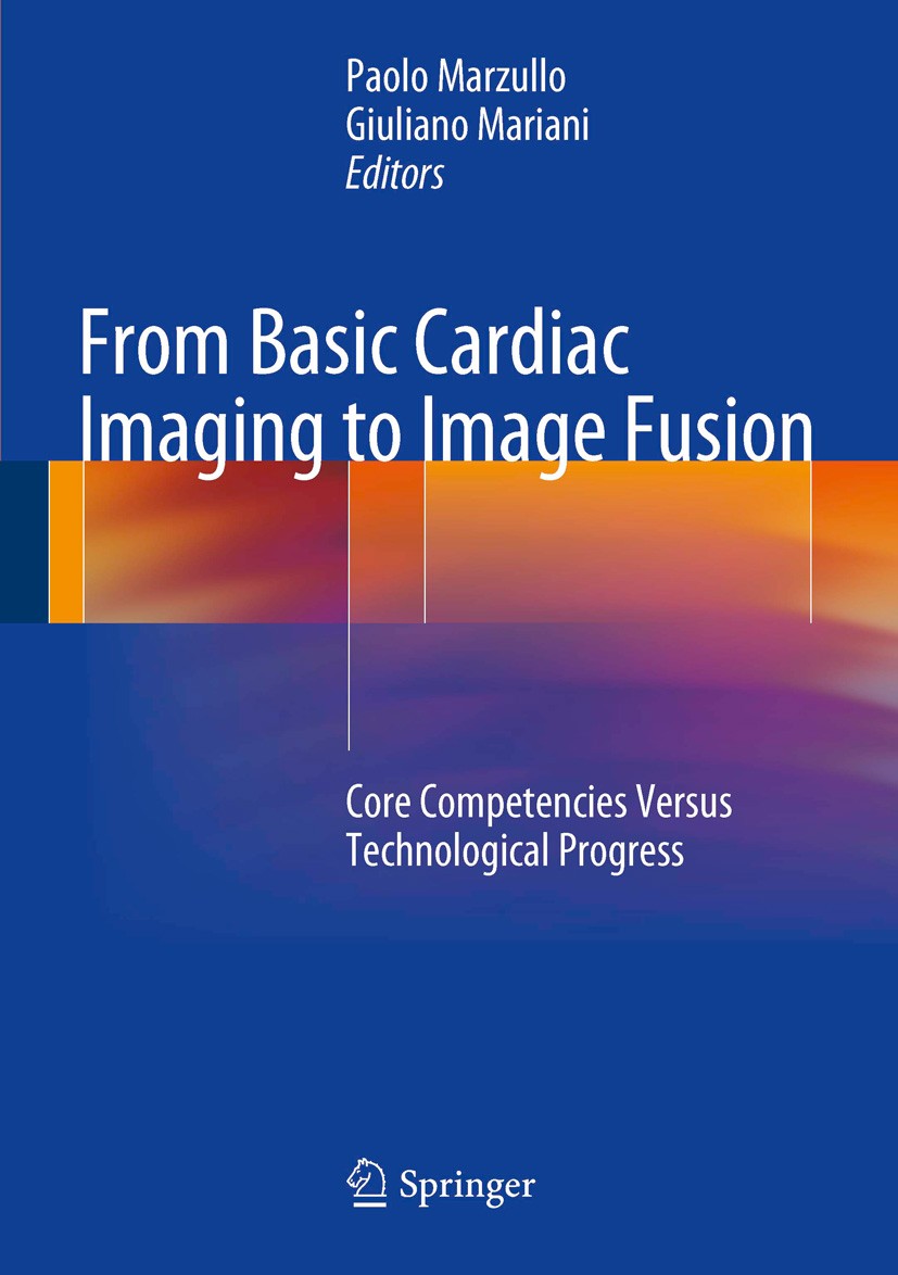 Titlebook: From Basic Cardiac Imaging to Image Fusion; Core Competencies Ve Paolo Marzullo,Giuliano Mariani Book 2013 Springer-Verlag Italia 2013 Card Titlebook: From Basic Cardiac Imaging to Image Fusion; Core Competencies Ve Paolo Marzullo,Giuliano Mariani Book 2013 Springer-Verlag Italia 2013 Card