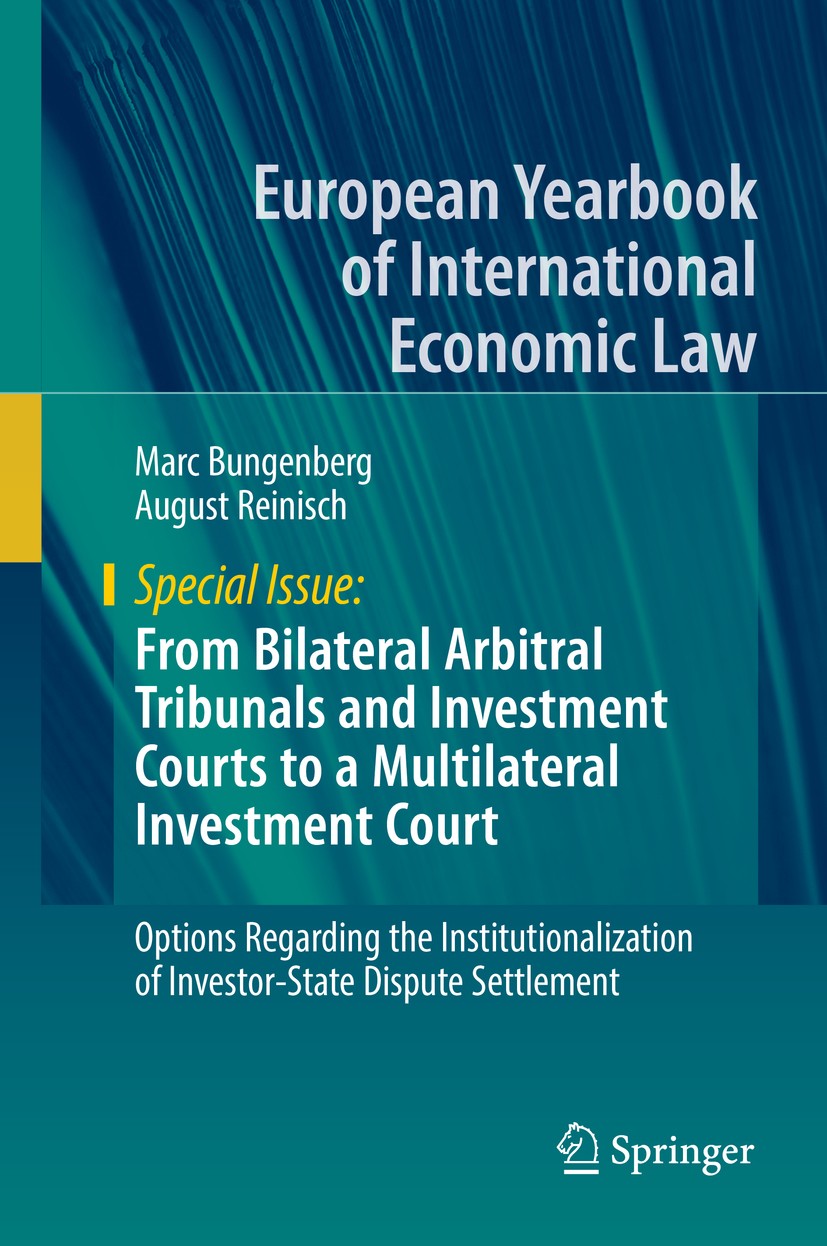 Titlebook: From Bilateral Arbitral Tribunals and Investment Courts to a Multilateral Investment Court; Options Regarding th Marc Bungenberg,August Rei Titlebook: From Bilateral Arbitral Tribunals and Investment Courts to a Multilateral Investment Court; Options Regarding th Marc Bungenberg,August Rei