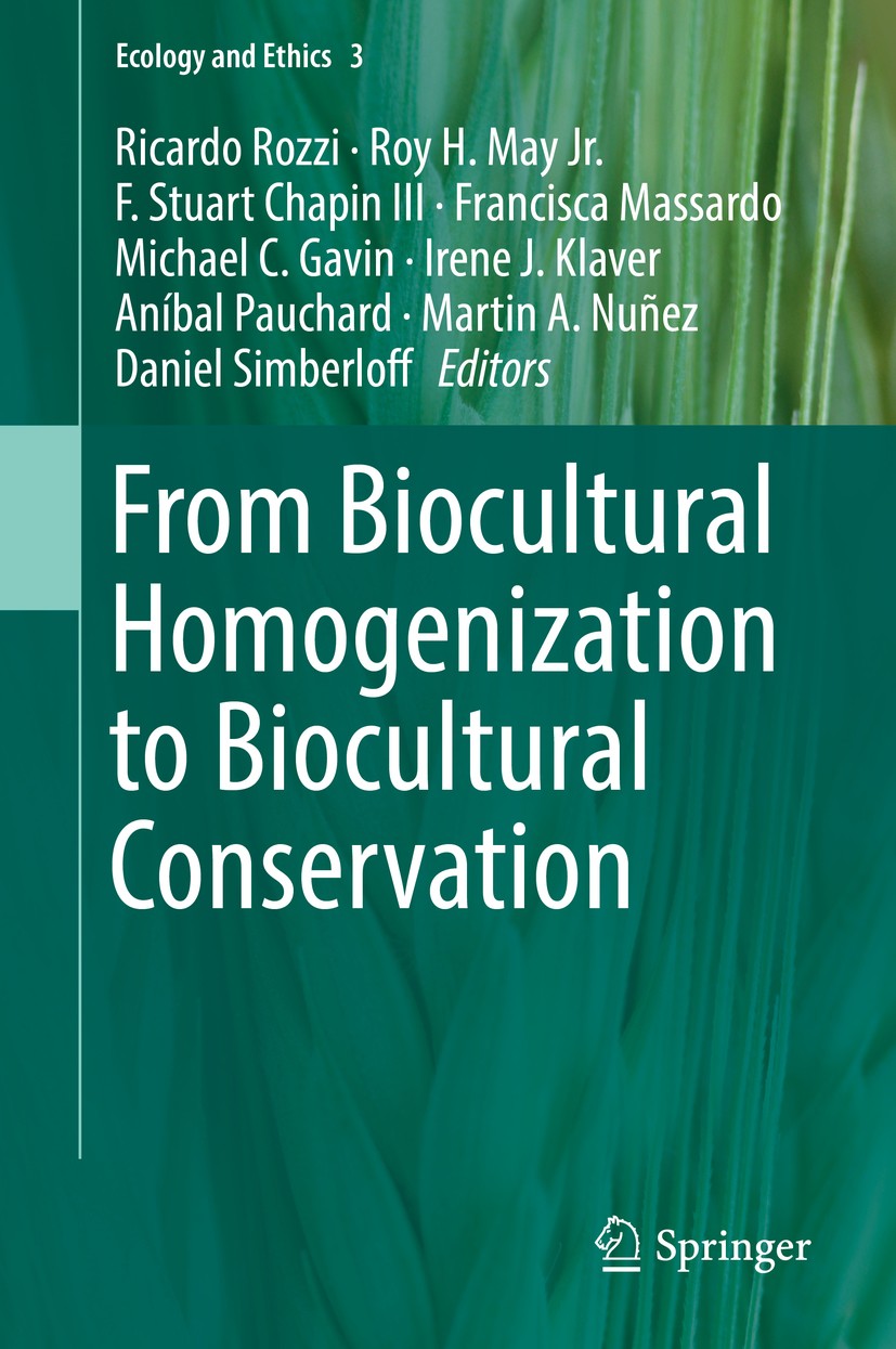 Titlebook: From Biocultural Homogenization to Biocultural Conservation; Ricardo Rozzi,Roy H. May Jr.,Daniel Simberloff Book 2018 Springer Nature Swit Titlebook: From Biocultural Homogenization to Biocultural Conservation; Ricardo Rozzi,Roy H. May Jr.,Daniel Simberloff Book 2018 Springer Nature Swit