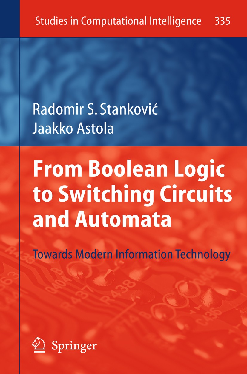 Titlebook: From Boolean Logic to Switching Circuits and Automata; Towards Modern Infor Radomir S. Stanković,Jaakko Astola Book 2011 Springer-Verlag Be Titlebook: From Boolean Logic to Switching Circuits and Automata; Towards Modern Infor Radomir S. Stanković,Jaakko Astola Book 2011 Springer-Verlag Be