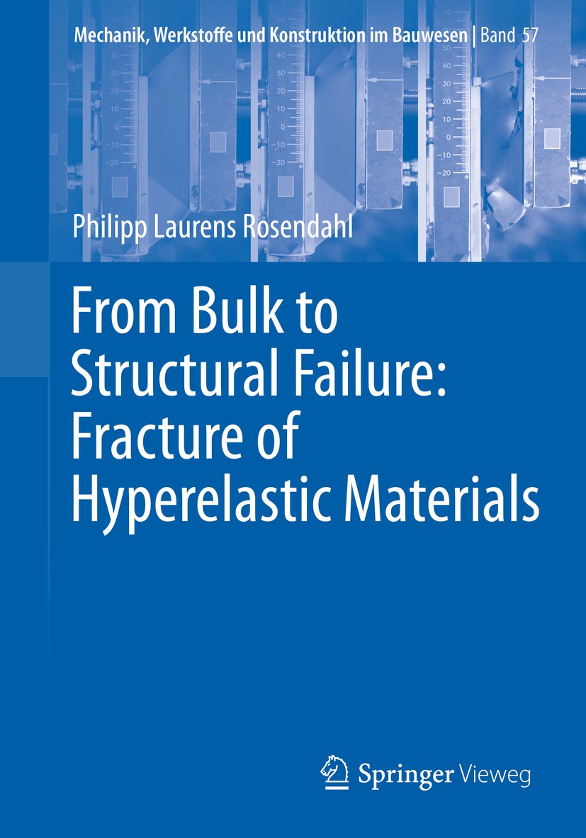 Titlebook: From Bulk to Structural Failure: Fracture of Hyperelastic Materials; Philipp Laurens Rosendahl Book 2021 The Editor(s) (if applicable) and Titlebook: From Bulk to Structural Failure: Fracture of Hyperelastic Materials; Philipp Laurens Rosendahl Book 2021 The Editor(s) (if applicable) and
