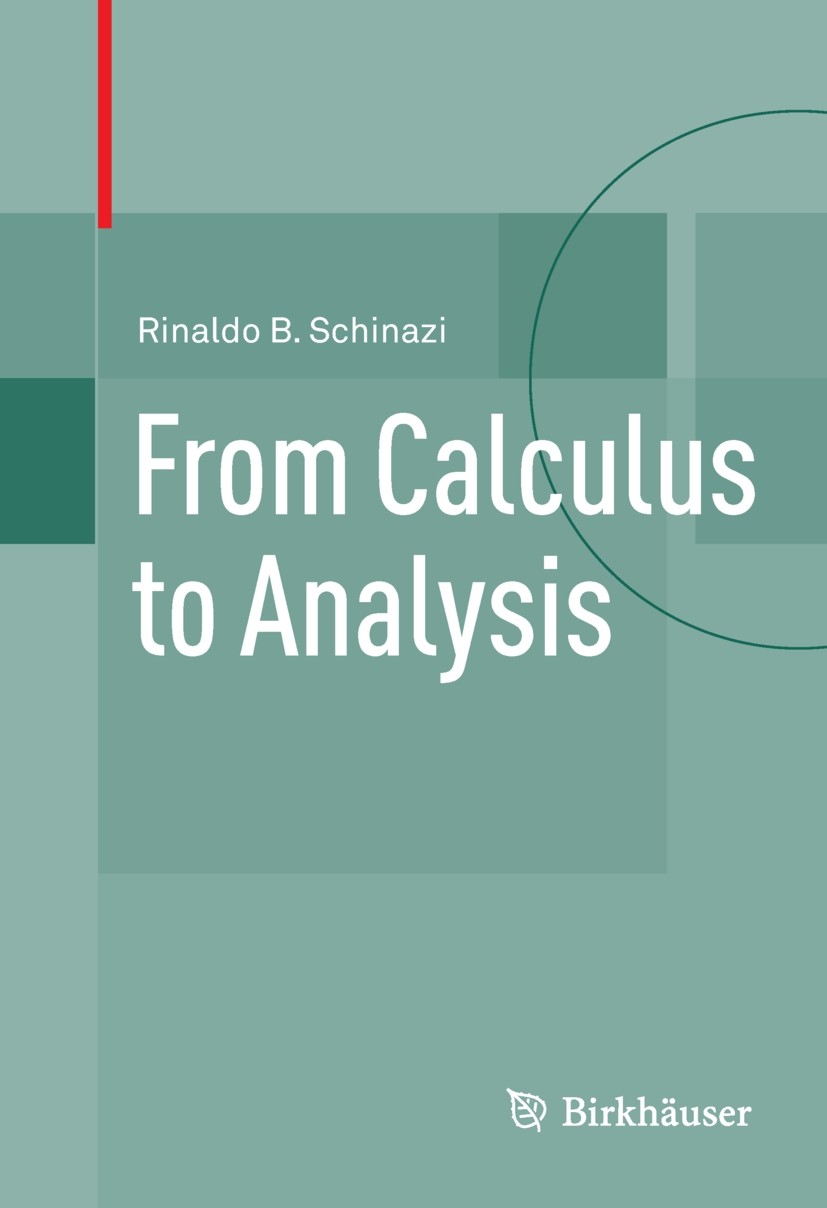 Titlebook: From Calculus to Analysis; Rinaldo B. Schinazi Textbook 2012 Springer Science+Business Media, LLC 2012 Bolzaano-Weirestrass theorem.Euler‘ Titlebook: From Calculus to Analysis; Rinaldo B. Schinazi Textbook 2012 Springer Science+Business Media, LLC 2012 Bolzaano-Weirestrass theorem.Euler‘