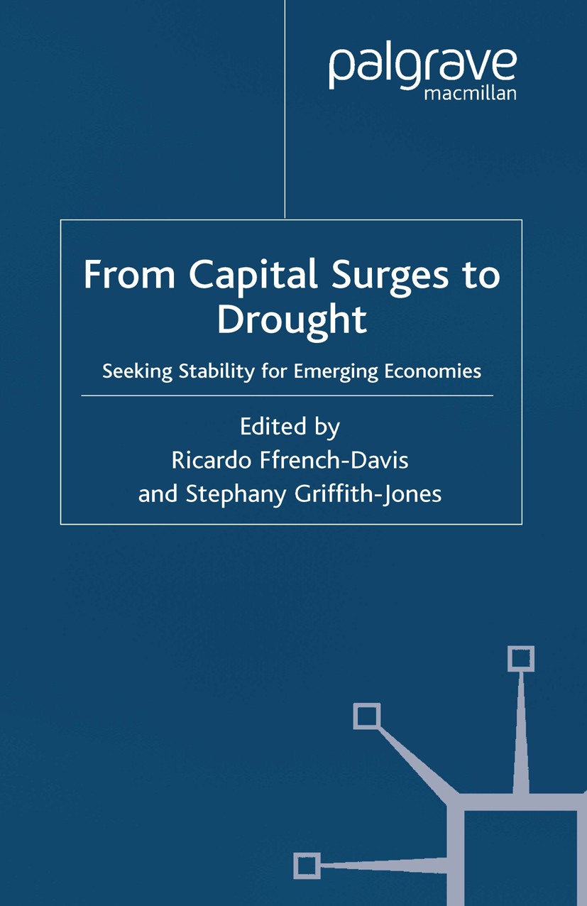Titlebook: From Capital Surges to Drought; Seeking Stability fo Ricardo Ffrench-Davis,Stephany Griffith-Jones Book 2003 Palgrave Macmillan, a division Titlebook: From Capital Surges to Drought; Seeking Stability fo Ricardo Ffrench-Davis,Stephany Griffith-Jones Book 2003 Palgrave Macmillan, a division
