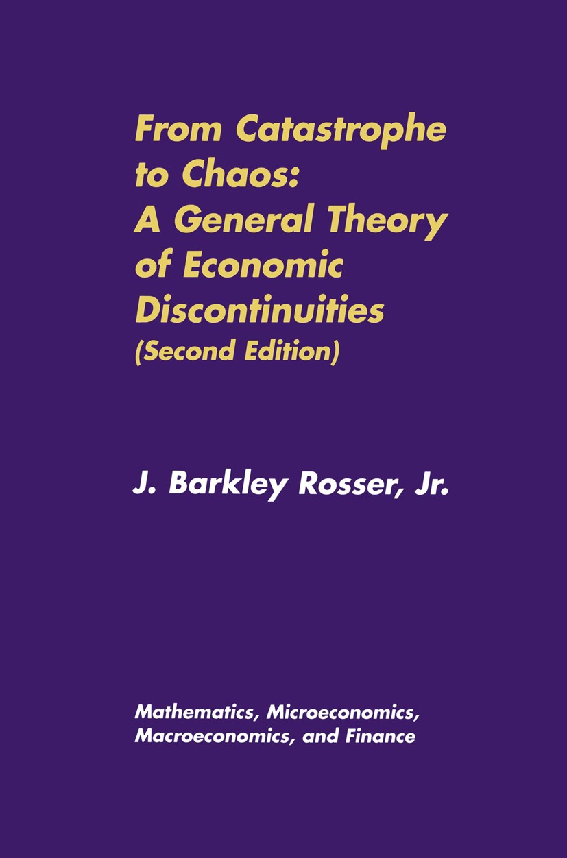 Titlebook: From Catastrophe to Chaos: A General Theory of Economic Discontinuities; Volume I: Mathematic J. Barkley Rosser Book 2000Latest edition Spr Titlebook: From Catastrophe to Chaos: A General Theory of Economic Discontinuities; Volume I: Mathematic J. Barkley Rosser Book 2000Latest edition Spr