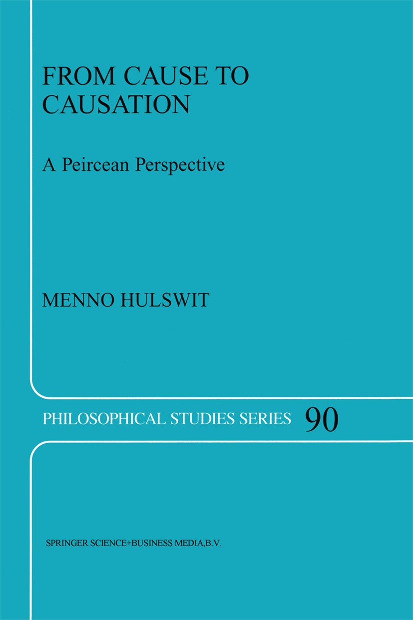 Titlebook: From Cause to Causation; A Peircean Perspecti Menno Hulswit Book 2002 Springer Science+Business Media Dordrecht 2002 argue.bibliography.cau Titlebook: From Cause to Causation; A Peircean Perspecti Menno Hulswit Book 2002 Springer Science+Business Media Dordrecht 2002 argue.bibliography.cau