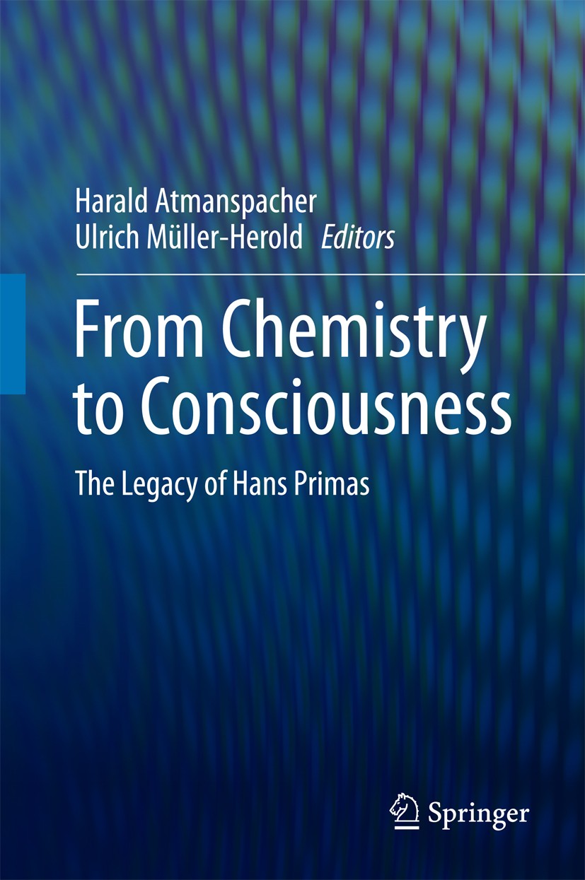 Titlebook: From Chemistry to Consciousness; The Legacy of Hans P Harald Atmanspacher,Ulrich Müller-Herold Book 2016 Springer International Publishing Titlebook: From Chemistry to Consciousness; The Legacy of Hans P Harald Atmanspacher,Ulrich Müller-Herold Book 2016 Springer International Publishing