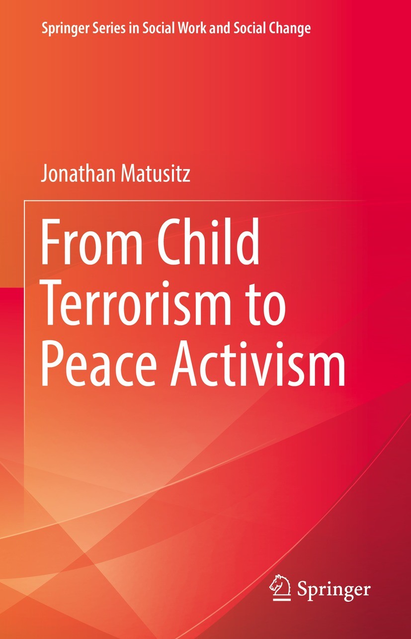 Titlebook: From Child Terrorism to Peace Activism; Jonathan Matusitz Book 2022 The Editor(s) (if applicable) and The Author(s), under exclusive licen Titlebook: From Child Terrorism to Peace Activism; Jonathan Matusitz Book 2022 The Editor(s) (if applicable) and The Author(s), under exclusive licen