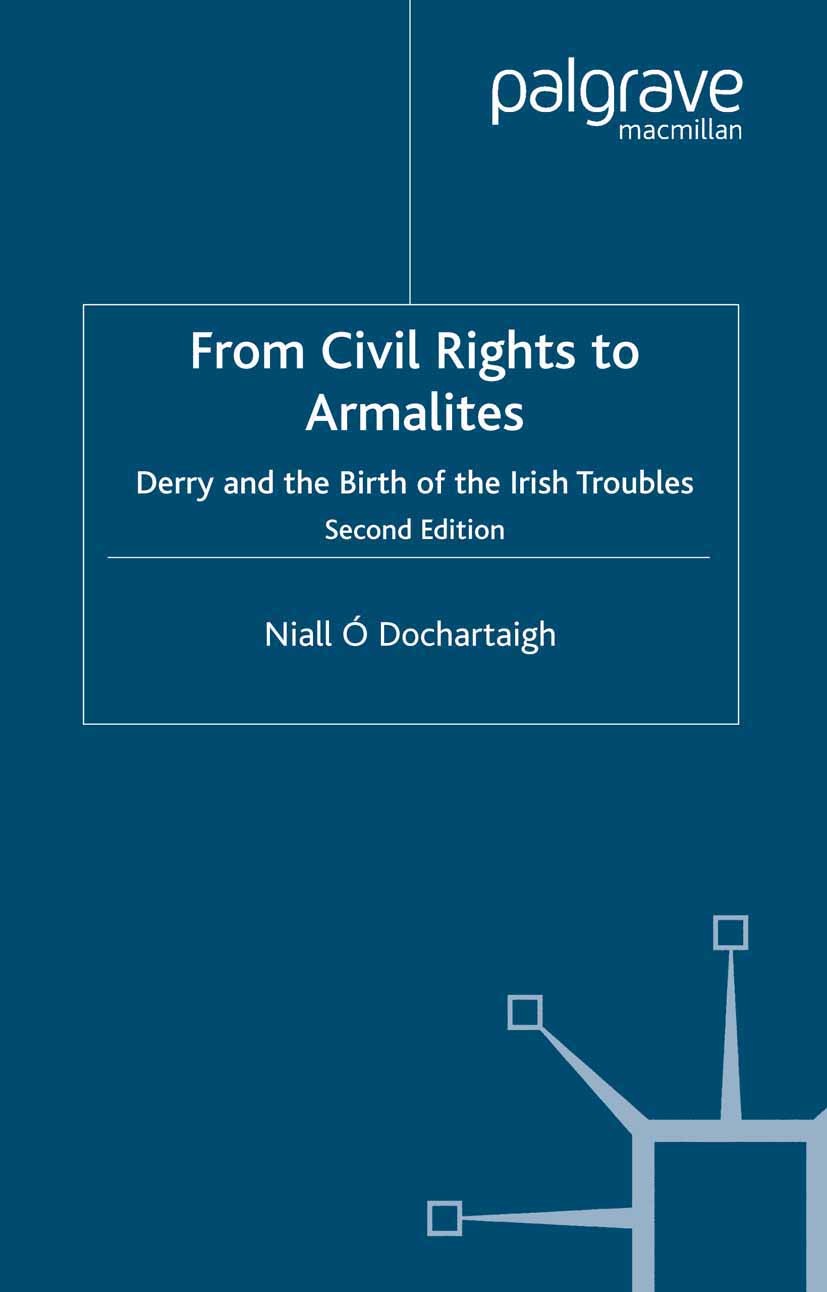 Titlebook: From Civil Rights to Armalites; Derry and the Birth Niall Ó Dochartaigh Book 2005Latest edition Palgrave Macmillan, a division of Macmilla Titlebook: From Civil Rights to Armalites; Derry and the Birth Niall Ó Dochartaigh Book 2005Latest edition Palgrave Macmillan, a division of Macmilla