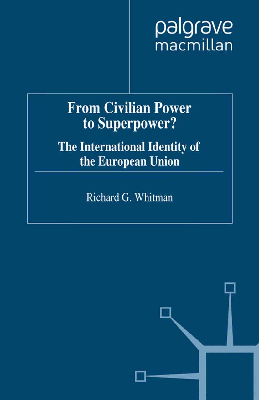Titlebook: From Civilian Power to Superpower?; The International Id Richard G. Whitman Book 1998 Richard G. Whitman 1998 European Parliament.European Titlebook: From Civilian Power to Superpower?; The International Id Richard G. Whitman Book 1998 Richard G. Whitman 1998 European Parliament.European