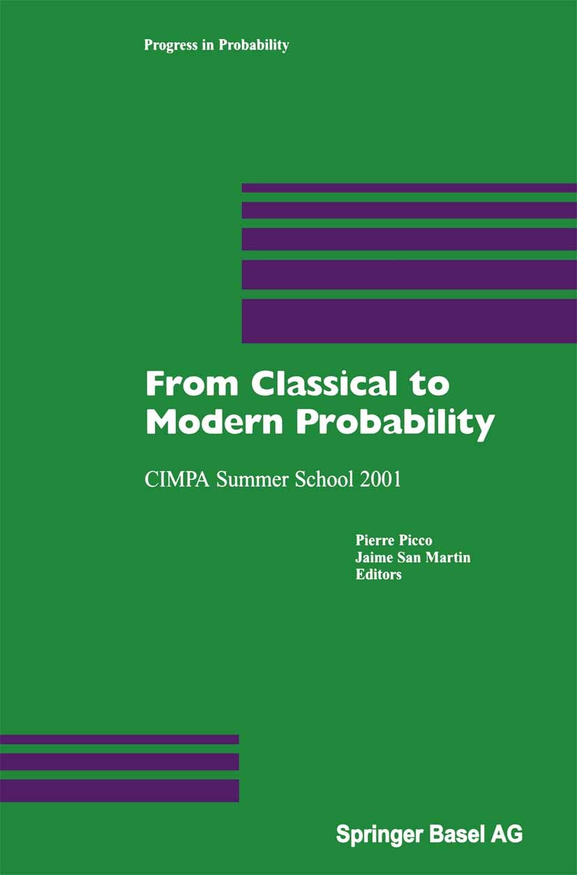 Titlebook: From Classical to Modern Probability; CIMPA Summer School Pierre Picco,Jaime San Martin Book 2003 Springer Basel AG 2003 Central Limit The Titlebook: From Classical to Modern Probability; CIMPA Summer School Pierre Picco,Jaime San Martin Book 2003 Springer Basel AG 2003 Central Limit The