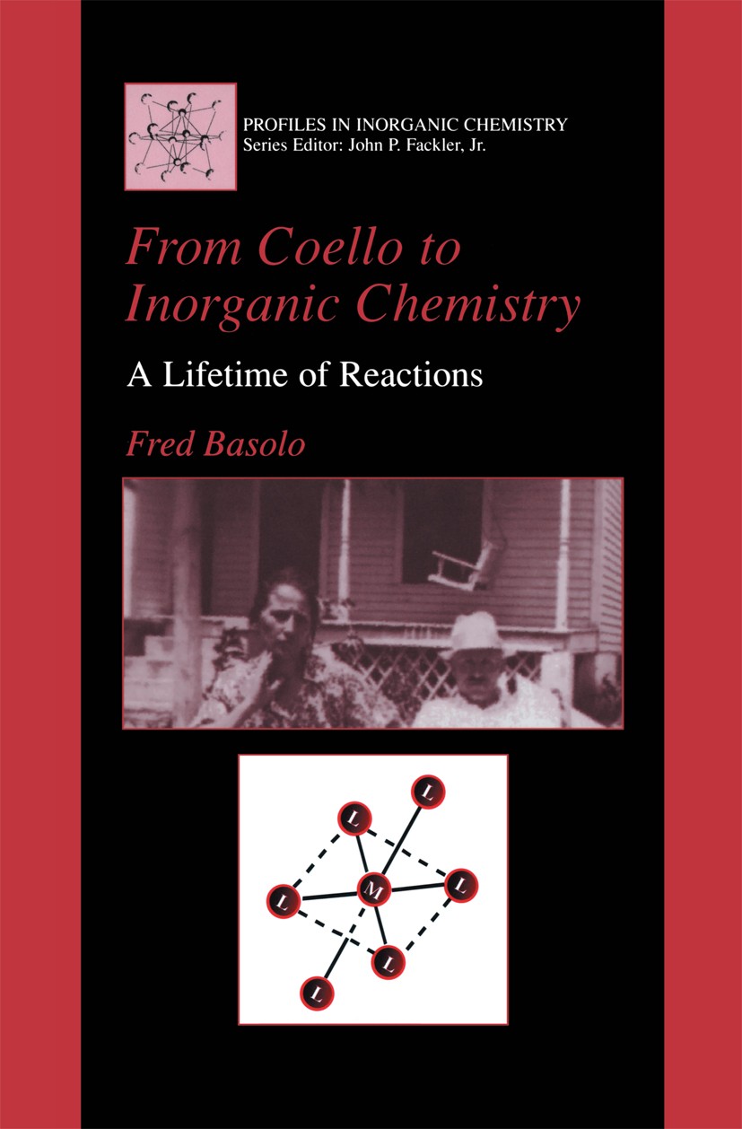 Titlebook: From Coello to Inorganic Chemistry; A Lifetime of Reacti Fred Basolo Book 2002 Kluwer Academic / Plenum Publishers, New York 2002 Coordinat Titlebook: From Coello to Inorganic Chemistry; A Lifetime of Reacti Fred Basolo Book 2002 Kluwer Academic / Plenum Publishers, New York 2002 Coordinat