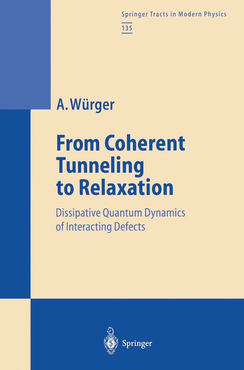 Titlebook: From Coherent Tunneling to Relaxation; Dissipative Quantum Alois Würger Book 1997 Springer-Verlag Berlin Heidelberg 1997 Festkörper.Quante Titlebook: From Coherent Tunneling to Relaxation; Dissipative Quantum Alois Würger Book 1997 Springer-Verlag Berlin Heidelberg 1997 Festkörper.Quante