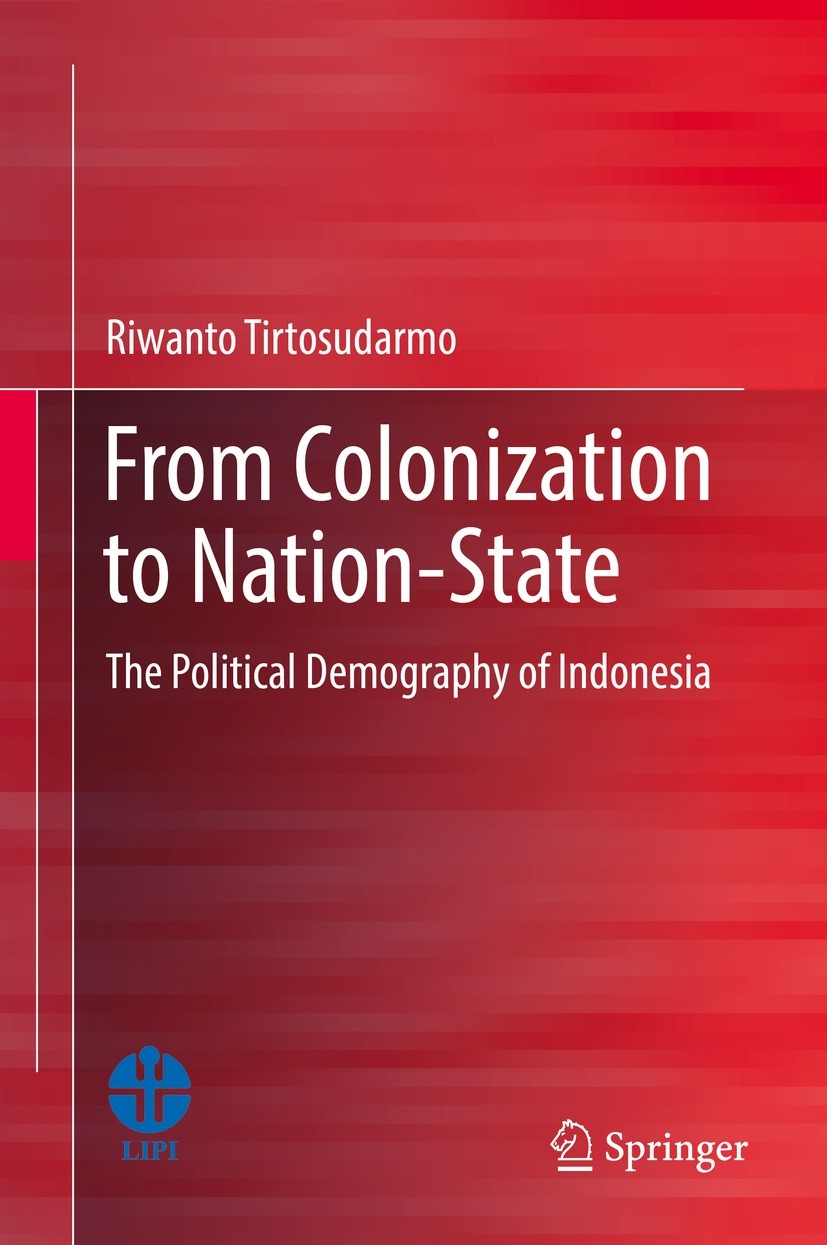 Titlebook: From Colonization to Nation-State; The Political Demogr Riwanto Tirtosudarmo Book 2021 Springer Nature Singapore Pte Ltd. 2021 Political De Titlebook: From Colonization to Nation-State; The Political Demogr Riwanto Tirtosudarmo Book 2021 Springer Nature Singapore Pte Ltd. 2021 Political De