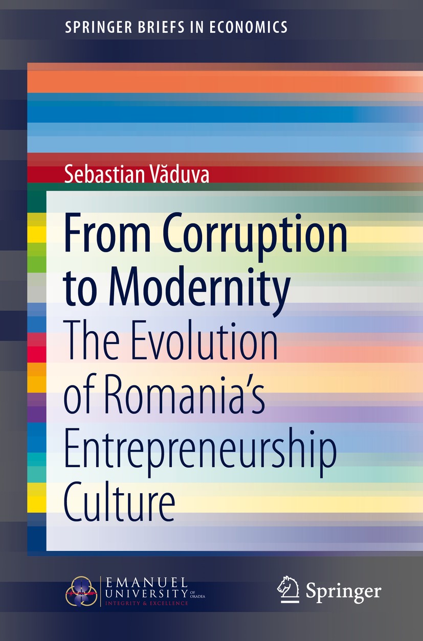 Titlebook: From Corruption to Modernity; The Evolution of Rom Sebastian Văduva Book 2016 The Author(s) 2016 Romania.Entrepreneurship.Corruption.Civil Titlebook: From Corruption to Modernity; The Evolution of Rom Sebastian Văduva Book 2016 The Author(s) 2016 Romania.Entrepreneurship.Corruption.Civil