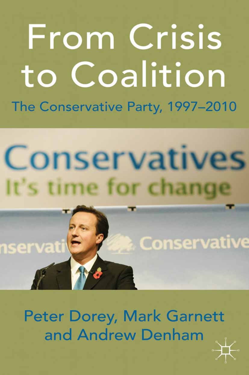 Titlebook: From Crisis to Coalition; The Conservative Par Peter Dorey,Mark Garnett,Andrew Denham Book 2011 Palgrave Macmillan, a division of Macmillan Titlebook: From Crisis to Coalition; The Conservative Par Peter Dorey,Mark Garnett,Andrew Denham Book 2011 Palgrave Macmillan, a division of Macmillan