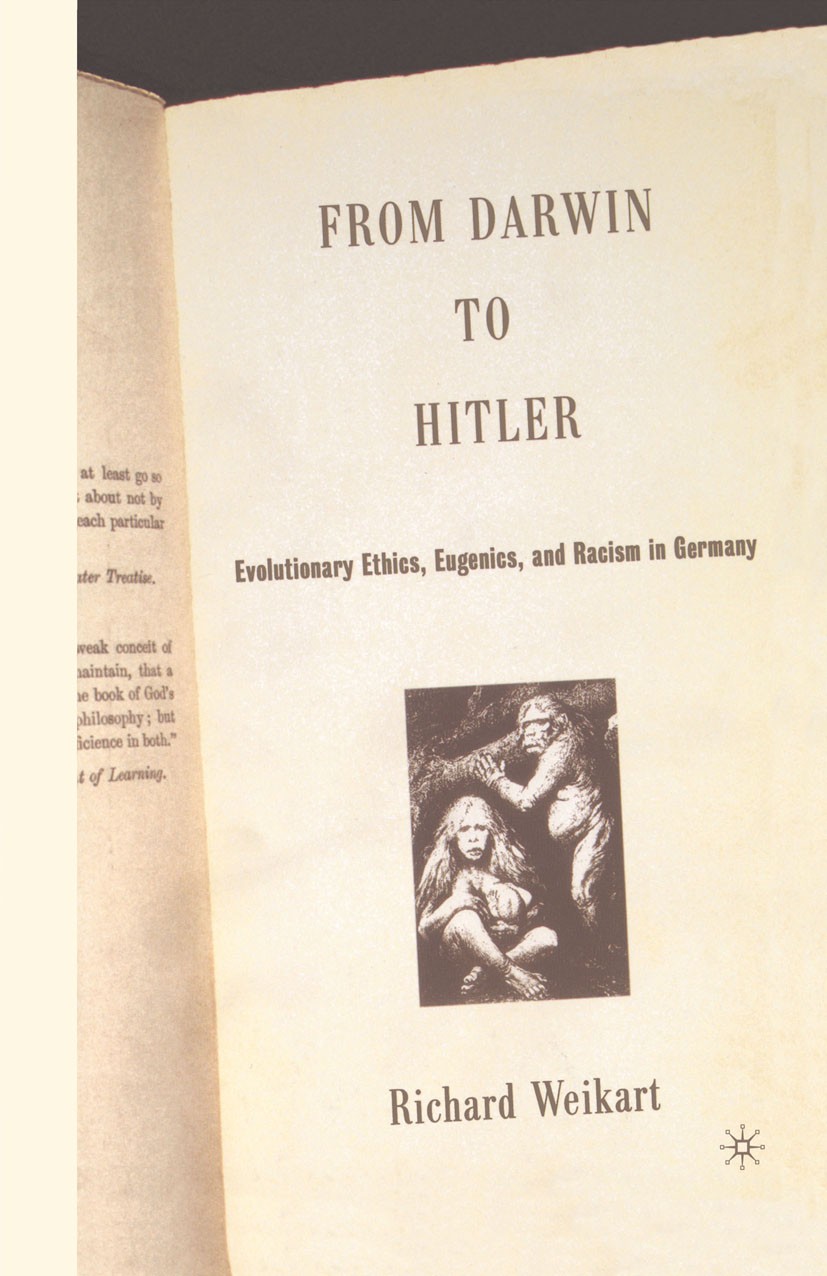Titlebook: From Darwin to Hitler; Evolutionary Ethics, Richard Weikart Book 2004 Palgrave Macmillan, a division of Nature America Inc. 2004 Adolf Hitl Titlebook: From Darwin to Hitler; Evolutionary Ethics, Richard Weikart Book 2004 Palgrave Macmillan, a division of Nature America Inc. 2004 Adolf Hitl