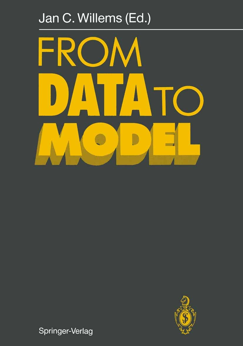 Titlebook: From Data to Model; Jan C. Willems Book 1989 Springer-Verlag Berlin · Heidelberg 1989 Approximation Modelling.Estimator.Identification.Lik Titlebook: From Data to Model; Jan C. Willems Book 1989 Springer-Verlag Berlin · Heidelberg 1989 Approximation Modelling.Estimator.Identification.Lik