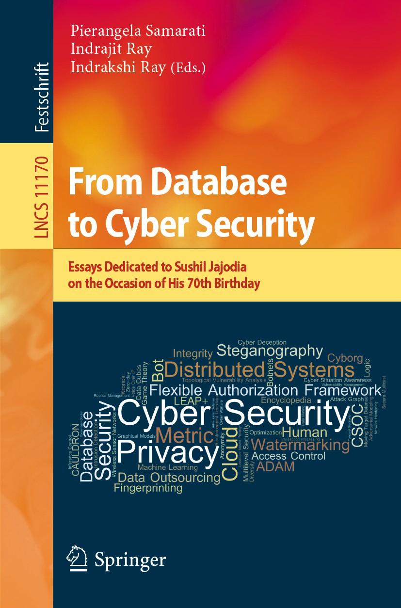 Titlebook: From Database to Cyber Security; Essays Dedicated to Pierangela Samarati,Indrajit Ray,Indrakshi Ray Book 2018 Springer Nature Switzerland Titlebook: From Database to Cyber Security; Essays Dedicated to Pierangela Samarati,Indrajit Ray,Indrakshi Ray Book 2018 Springer Nature Switzerland