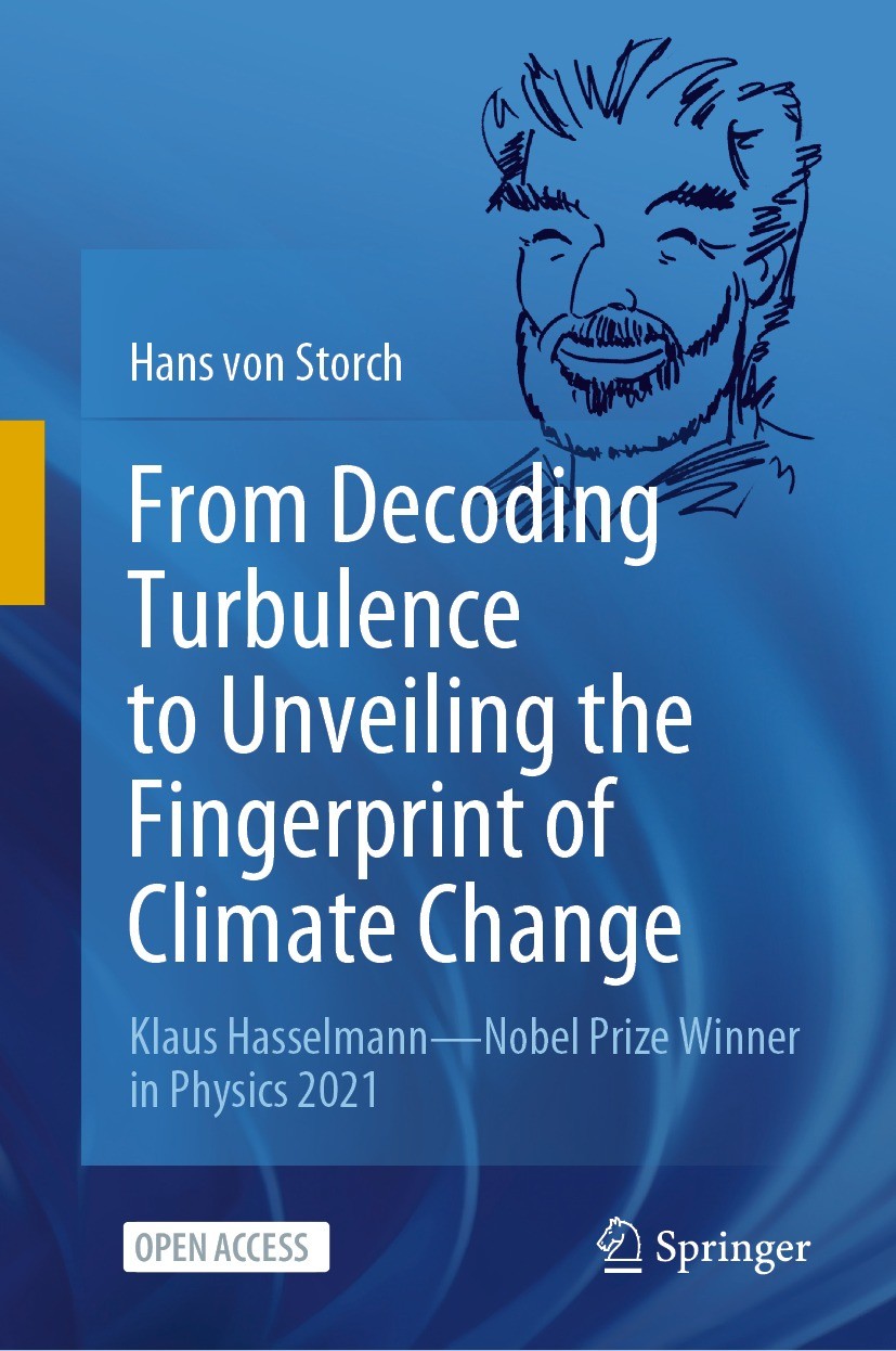 Titlebook: From Decoding Turbulence to Unveiling the Fingerprint of Climate Change; Klaus Hasselmann—Nob Hans von Storch Book‘‘‘‘‘‘‘‘ 2022 The Editor( Titlebook: From Decoding Turbulence to Unveiling the Fingerprint of Climate Change; Klaus Hasselmann—Nob Hans von Storch Book‘‘‘‘‘‘‘‘ 2022 The Editor(
