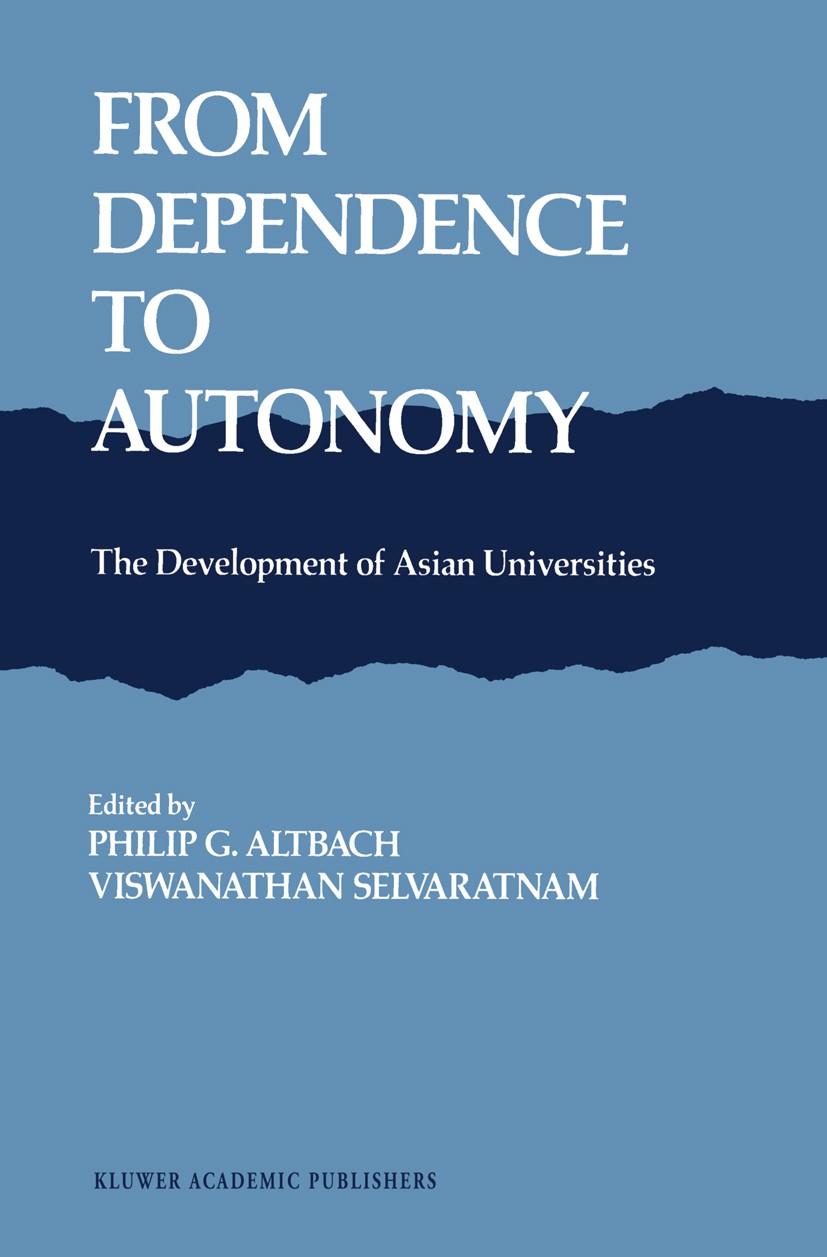 Titlebook: From Dependence to Autonomy; The Development of A Philip G. Altbach (professor, director, Visiting S Book 1989 Kluwer Academic Publishers 1 Titlebook: From Dependence to Autonomy; The Development of A Philip G. Altbach (professor, director, Visiting S Book 1989 Kluwer Academic Publishers 1