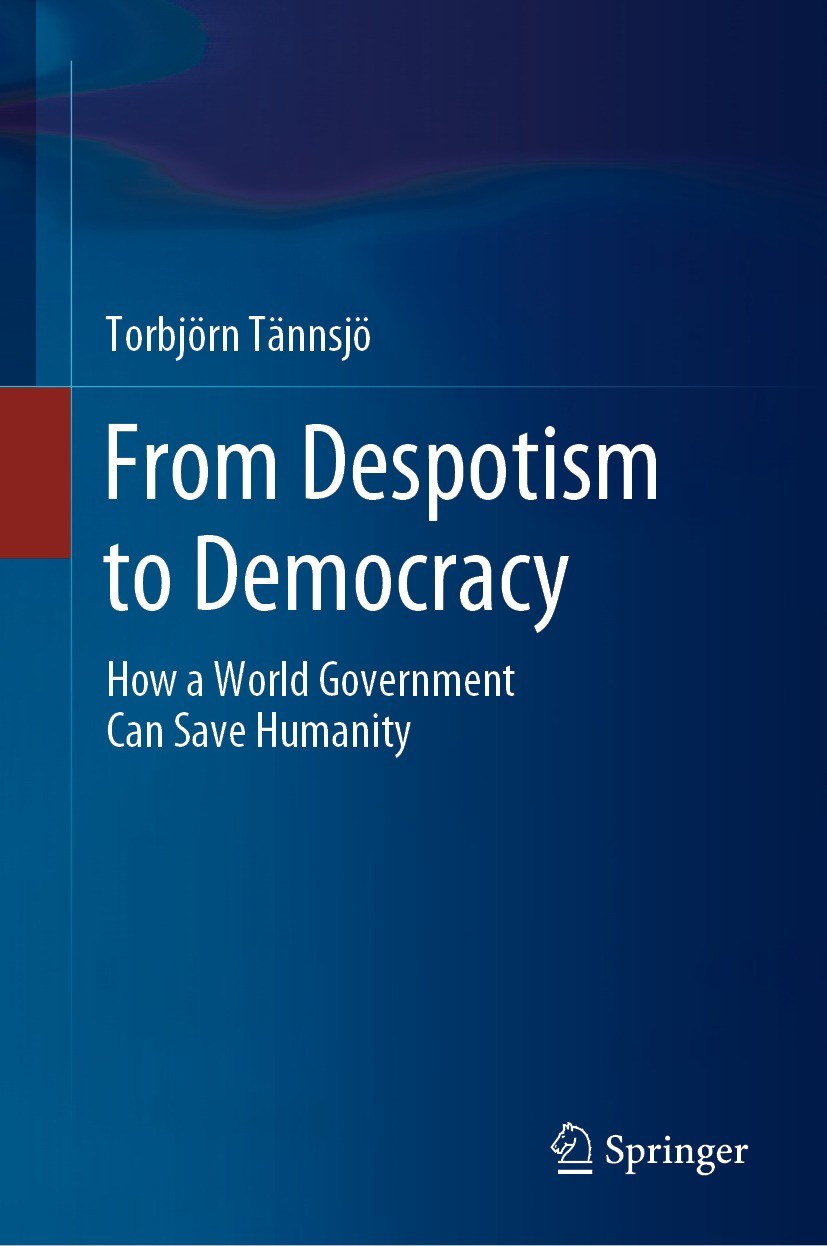 Titlebook: From Despotism to Democracy; How a World Governme Torbjörn Tännsjö Book 2023 Springer Nature Singapore Pte Ltd. 2023 Global Heating.Nuclear Titlebook: From Despotism to Democracy; How a World Governme Torbjörn Tännsjö Book 2023 Springer Nature Singapore Pte Ltd. 2023 Global Heating.Nuclear