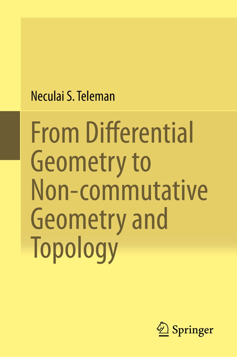 Titlebook: From Differential Geometry to Non-commutative Geometry and Topology; Neculai S. Teleman Book 2019 Springer Nature Switzerland AG 2019 inde Titlebook: From Differential Geometry to Non-commutative Geometry and Topology; Neculai S. Teleman Book 2019 Springer Nature Switzerland AG 2019 inde